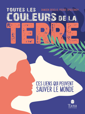 cover image of Toutes les couleurs de la Terre – Repenser les relations entre l'humain, la nature et la société pour restaurer la diversité des mondes